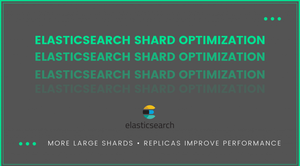 A dark image with light green letters that reads Elasticsearch Shard Optimization multiple times with fading intensity.