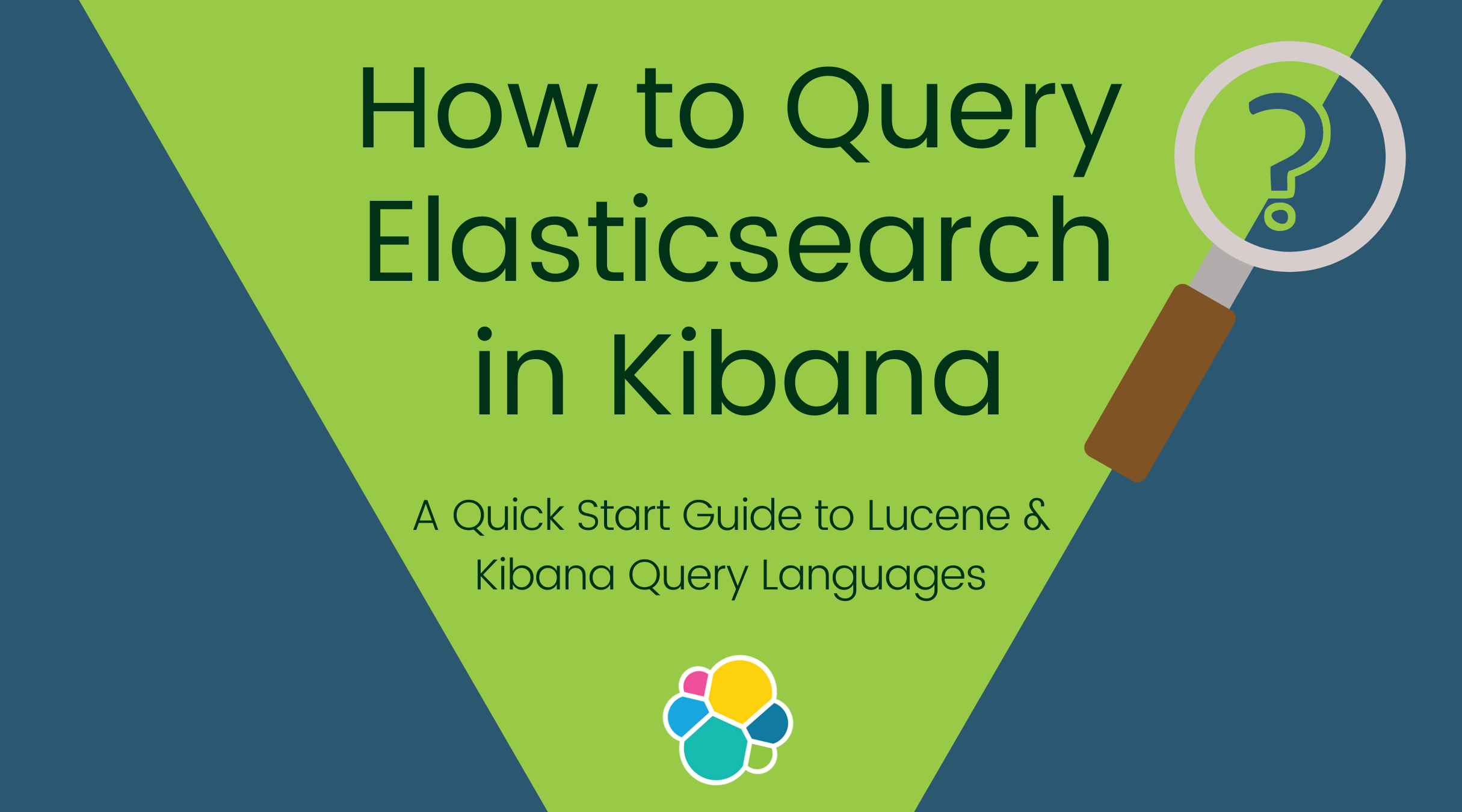 How to Query Elasticsearch in Kibana: A Quick Start Guide to Luce and Kibana Query Languages