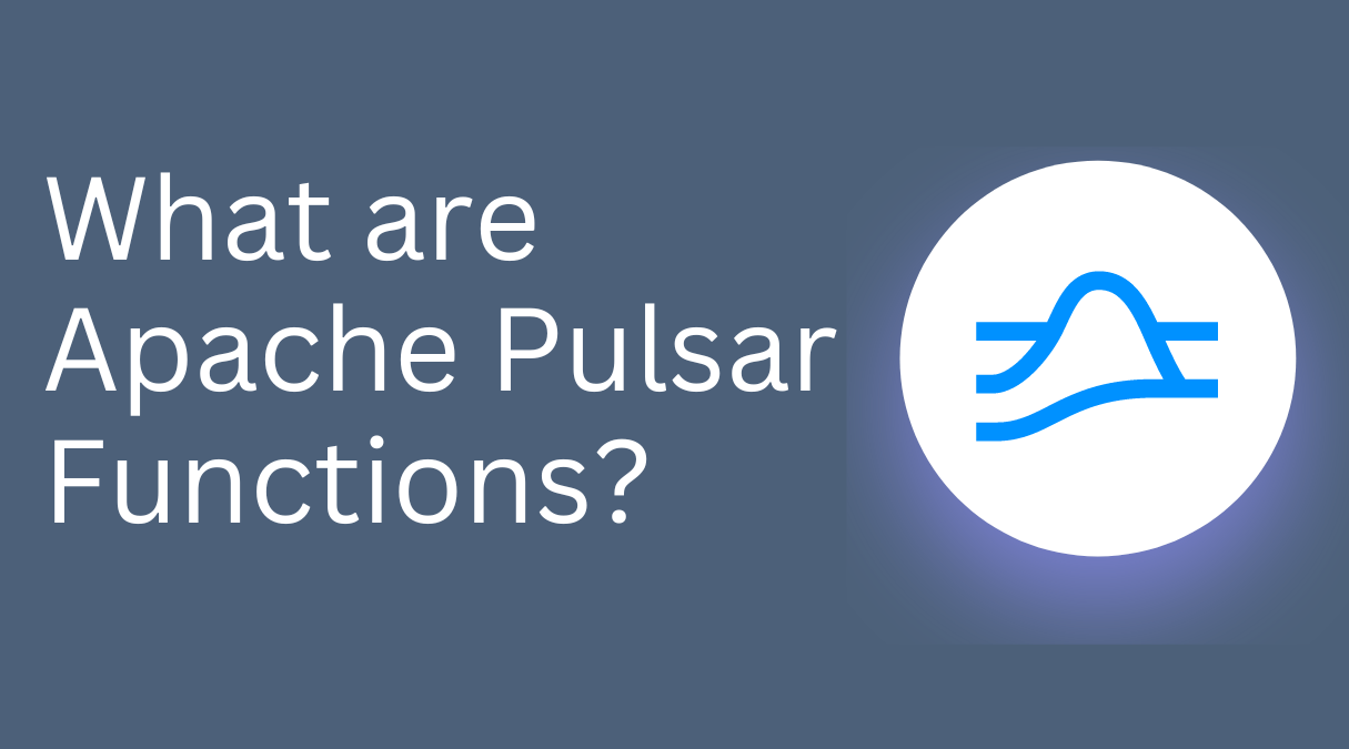 What are Apache Pulsar Functions