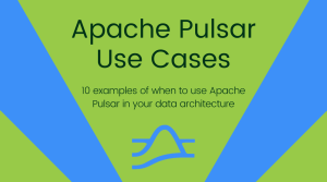 Apache Pulsar Use Cases