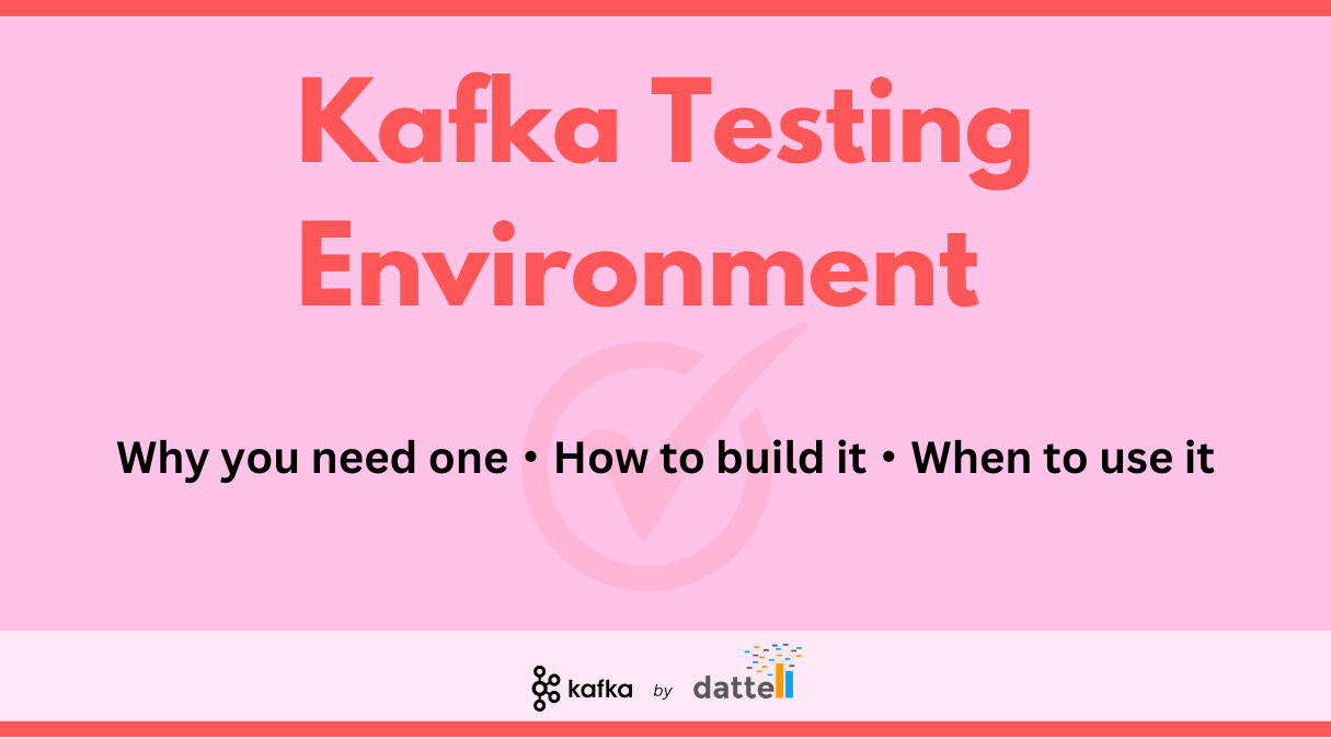 Why You Need a Testing Environment for Kafka