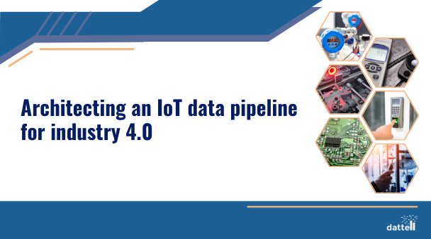 Architecting an IoT data pipeline for industry