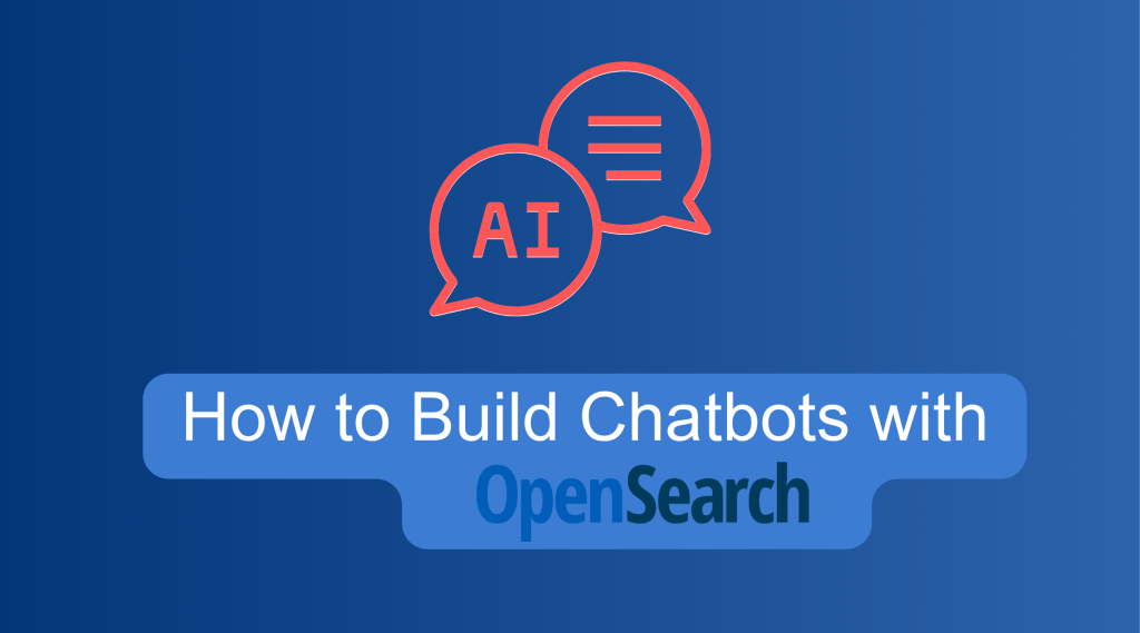 How to Build Chatbots with OpenSearch